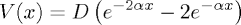 V(x)=D(e^{-2\alpha x} - 2 e^{-\alpha x})
